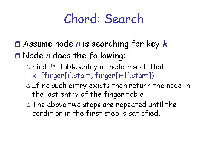 Chord: Search r Assume node n is searching for key k. r Node n
