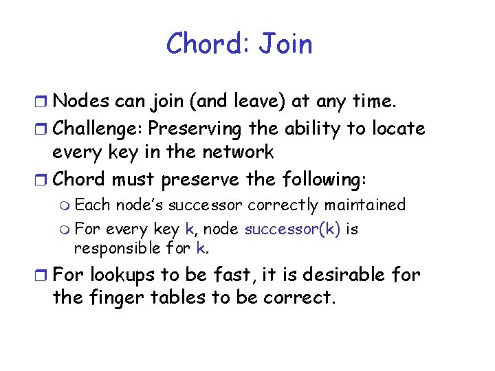 Chord: Join r Nodes can join (and leave) at any time. r Challenge: Preserving