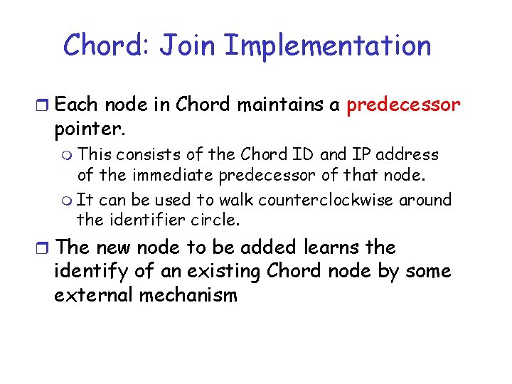 Chord: Join Implementation r Each node in Chord maintains a predecessor pointer. m This