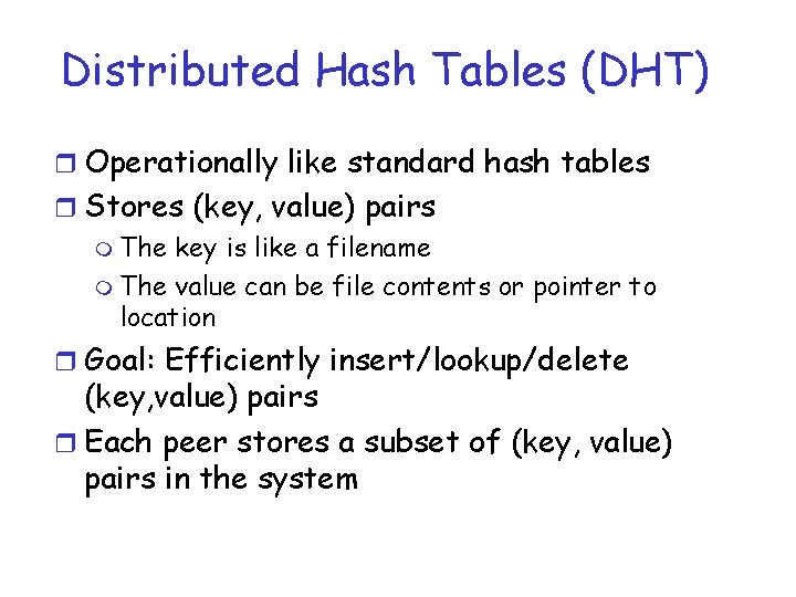 Distributed Hash Tables (DHT) r Operationally like standard hash tables r Stores (key, value)