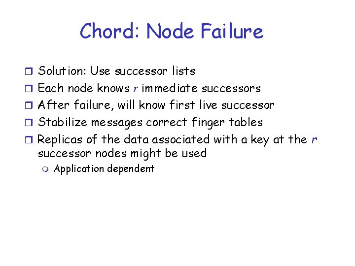 Chord: Node Failure r Solution: Use successor lists r Each node knows r immediate