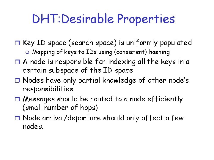 DHT: Desirable Properties r Key ID space (search space) is uniformly populated m Mapping