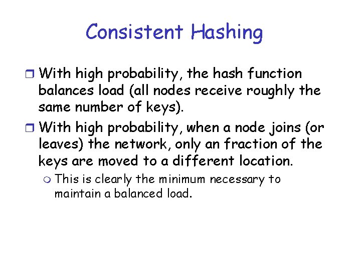 Consistent Hashing r With high probability, the hash function balances load (all nodes receive