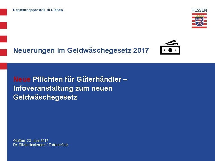 Regierungspräsidium Gießen Neuerungen im Geldwäschegesetz 2017 Neue Pflichten für Güterhändler – Infoveranstaltung zum neuen
