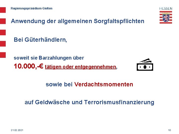 Regierungspräsidium Gießen Anwendung der allgemeinen Sorgfaltspflichten Bei Güterhändlern, soweit sie Barzahlungen über 10. 000,