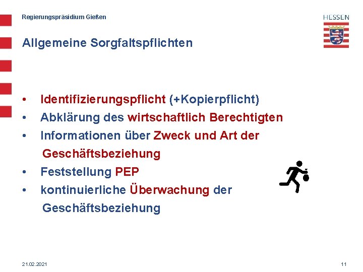 Regierungspräsidium Gießen Allgemeine Sorgfaltspflichten • • • Identifizierungspflicht (+Kopierpflicht) Abklärung des wirtschaftlich Berechtigten Informationen