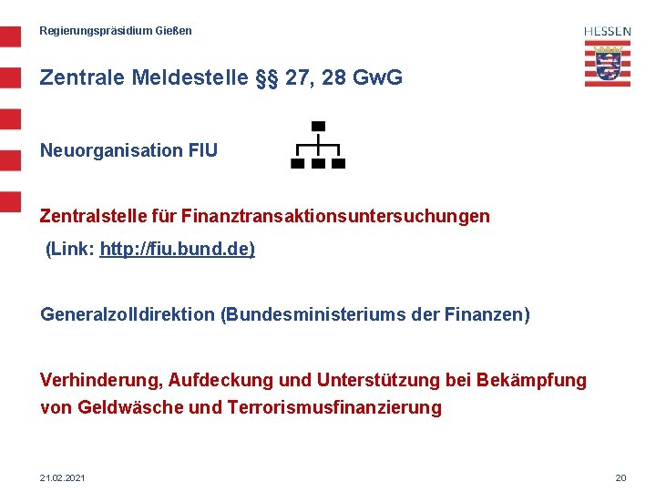 Regierungspräsidium Gießen Zentrale Meldestelle §§ 27, 28 Gw. G Neuorganisation FIU Zentralstelle für Finanztransaktionsuntersuchungen