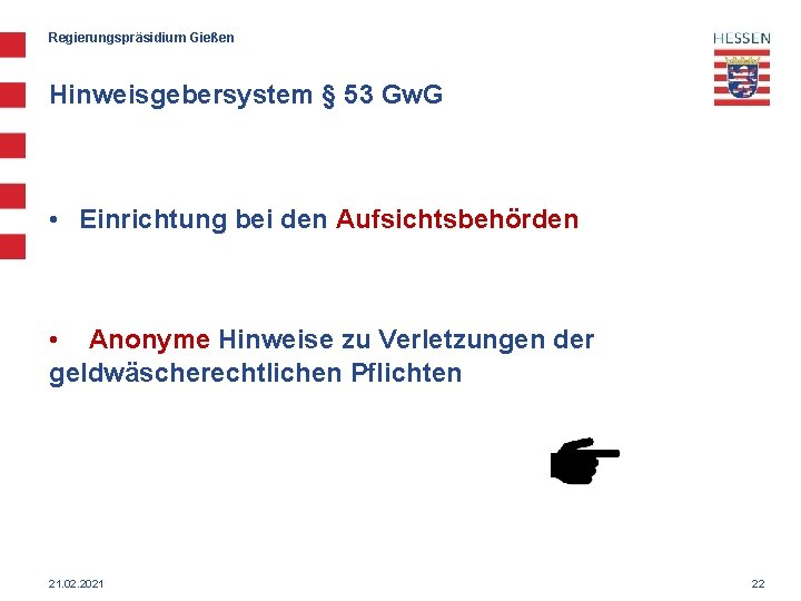 Regierungspräsidium Gießen Hinweisgebersystem § 53 Gw. G • Einrichtung bei den Aufsichtsbehörden • Anonyme