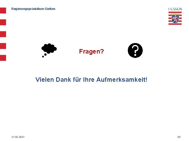 Regierungspräsidium Gießen Fragen? Vielen Dank für Ihre Aufmerksamkeit! 21. 02. 2021 26 