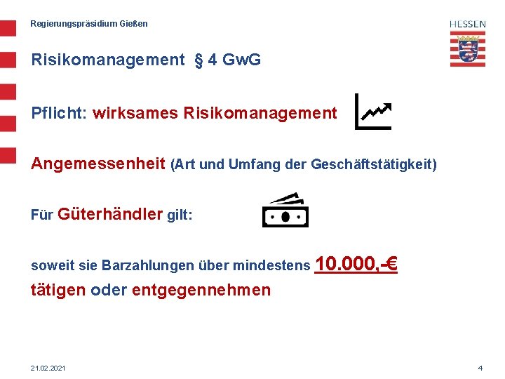 Regierungspräsidium Gießen Risikomanagement § 4 Gw. G Pflicht: wirksames Risikomanagement Angemessenheit (Art und Umfang
