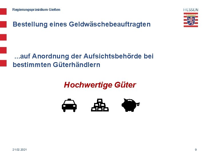 Regierungspräsidium Gießen Bestellung eines Geldwäschebeauftragten …auf Anordnung der Aufsichtsbehörde bei bestimmten Güterhändlern Hochwertige Güter