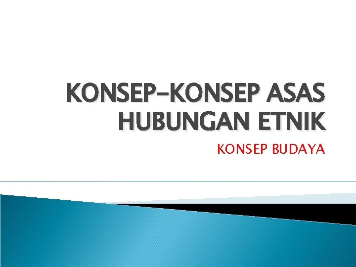 KONSEP-KONSEP ASAS HUBUNGAN ETNIK KONSEP BUDAYA 