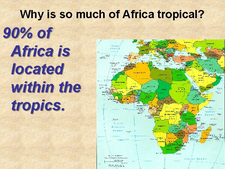 Why is so much of Africa tropical? 90% of Africa is located within the