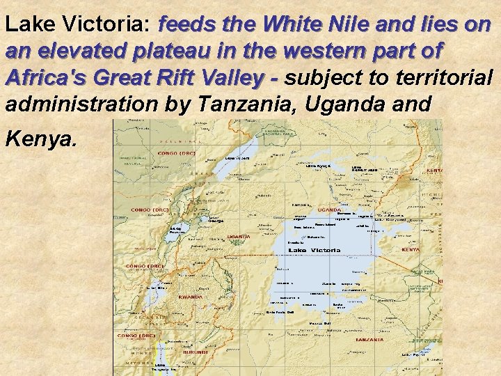 Lake Victoria: feeds the White Nile and lies on an elevated plateau in the