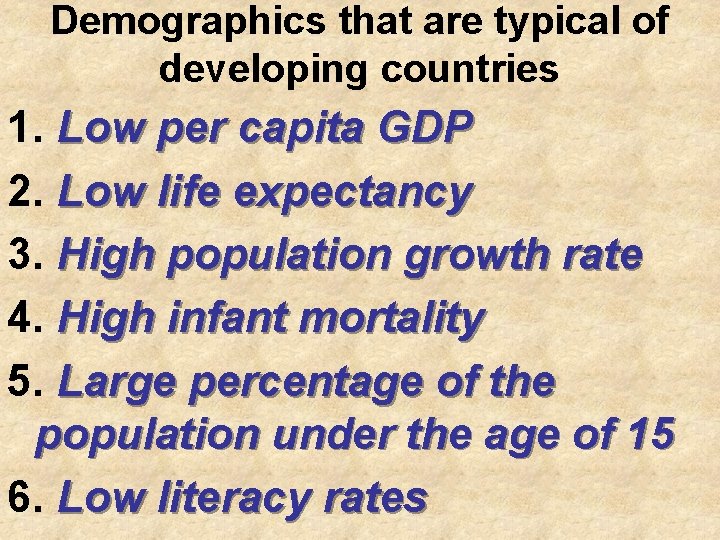 Demographics that are typical of developing countries 1. Low per capita GDP 2. Low Demographics that are typical of developing countries 1. Low per capita GDP 2. Low