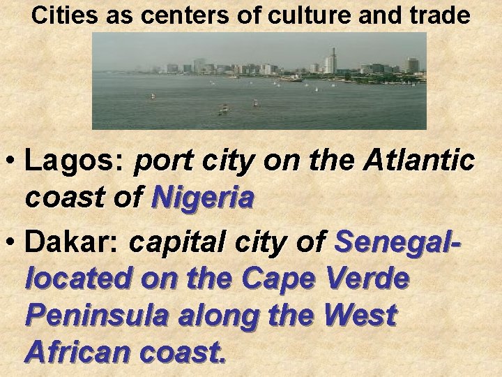 Cities as centers of culture and trade • Lagos: port city on the Atlantic