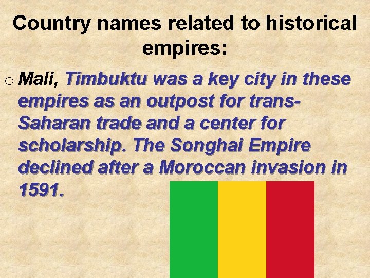 Country names related to historical empires: o Mali, Timbuktu was a key city in Country names related to historical empires: o Mali, Timbuktu was a key city in