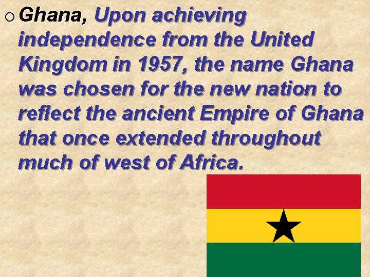 o Ghana, Upon achieving independence from the United Kingdom in 1957, the name Ghana