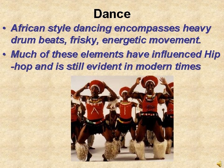 Dance • African style dancing encompasses heavy drum beats, frisky, energetic movement. • Much Dance • African style dancing encompasses heavy drum beats, frisky, energetic movement. • Much