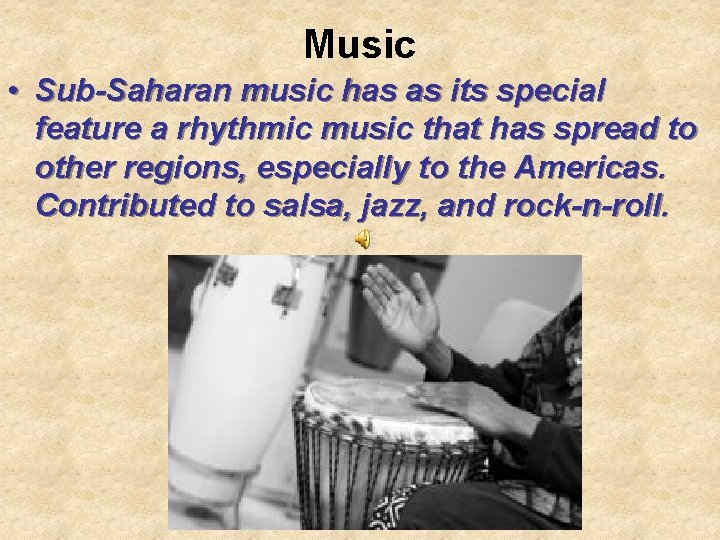 Music • Sub-Saharan music has as its special feature a rhythmic music that has