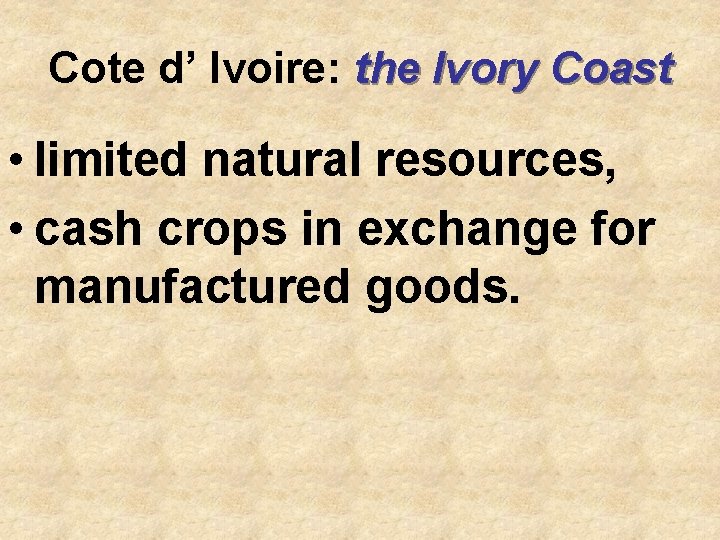 Cote d’ Ivoire: the Ivory Coast • limited natural resources, • cash crops in Cote d’ Ivoire: the Ivory Coast • limited natural resources, • cash crops in