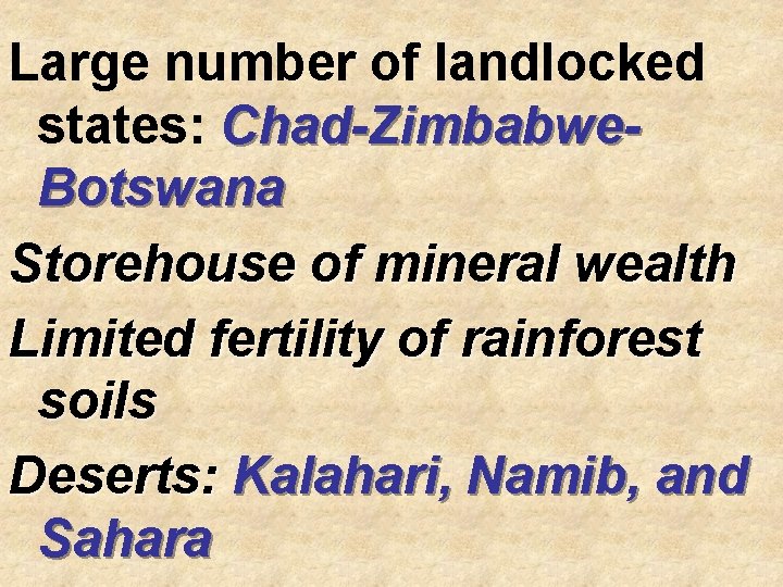 Large number of landlocked states: Chad-Zimbabwe. Botswana Storehouse of mineral wealth Limited fertility of Large number of landlocked states: Chad-Zimbabwe. Botswana Storehouse of mineral wealth Limited fertility of