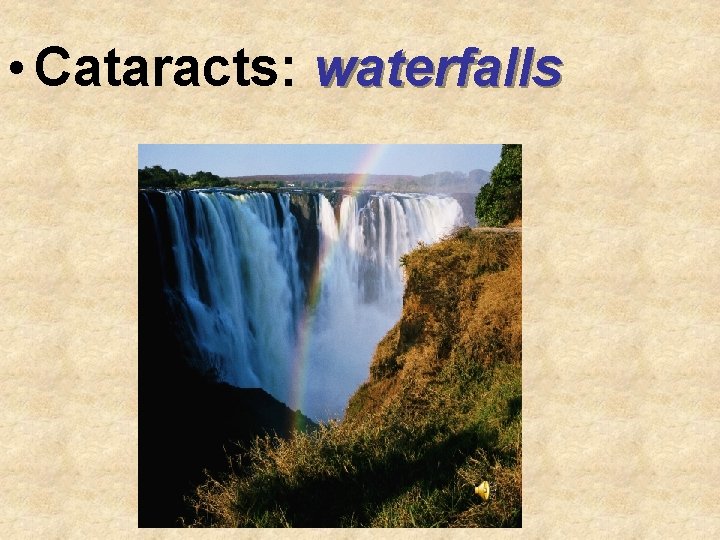  • Cataracts: waterfalls 