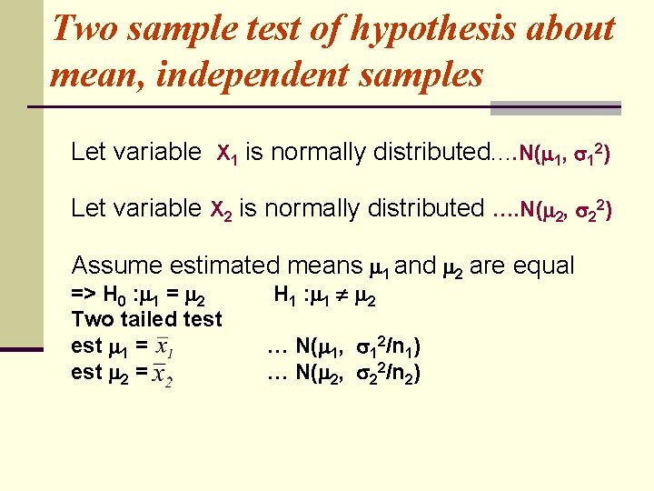 Two sample test of hypothesis about mean, independent samples Let variable X 1 is