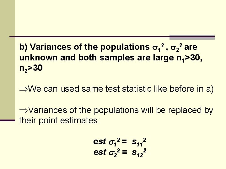b) Variances of the populations 12 , 22 are unknown and both samples are