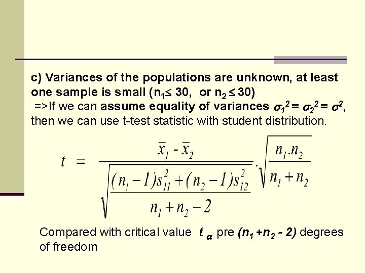 c) Variances of the populations are unknown, at least one sample is small (n