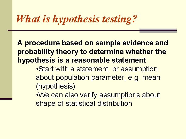 What is hypothesis testing? A procedure based on sample evidence and probability theory to