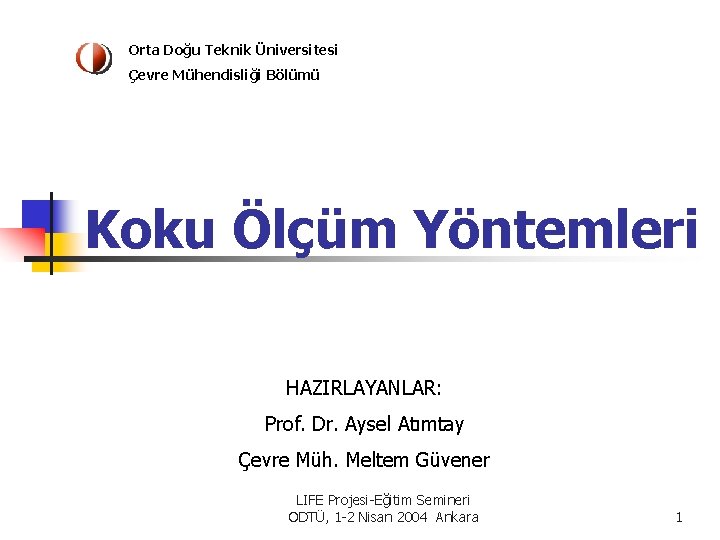 Orta Doğu Teknik Üniversitesi Çevre Mühendisliği Bölümü Koku Ölçüm Yöntemleri HAZIRLAYANLAR: Prof. Dr. Aysel