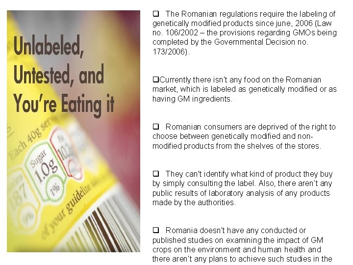 q The Romanian regulations require the labeling of genetically modified products since june, 2006