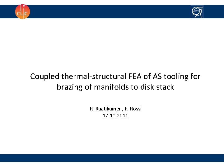 Coupled thermal-structural FEA of AS tooling for brazing of manifolds to disk stack R.