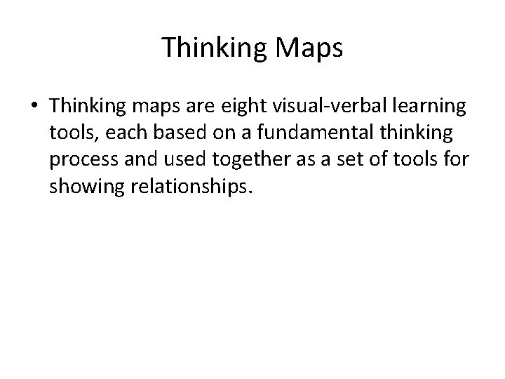 Thinking Maps • Thinking maps are eight visual-verbal learning tools, each based on a