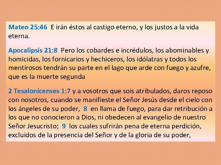 Mateo 25: 46 E irán éstos al castigo eterno, y los justos a la