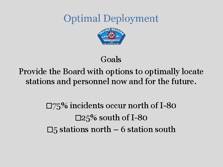 Goals Provide the Board with options to optimally locate stations and personnel now and