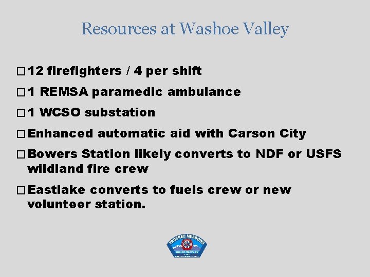 Resources at Washoe Valley � 12 firefighters / 4 per shift � 1 REMSA