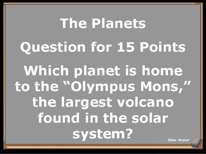 The Planets Question for 15 Points Which planet is home to the “Olympus Mons,
