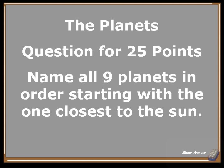 The Planets Question for 25 Points Name all 9 planets in order starting with