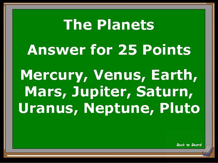 The Planets Answer for 25 Points Mercury, Venus, Earth, Mars, Jupiter, Saturn, Uranus, Neptune,