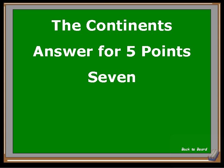 The Continents Answer for 5 Points Seven Back to Board 