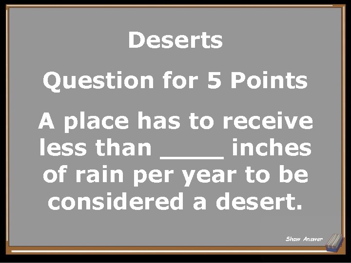 Deserts Question for 5 Points A place has to receive less than ____ inches