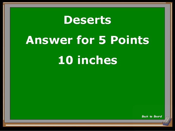 Deserts Answer for 5 Points 10 inches Back to Board 