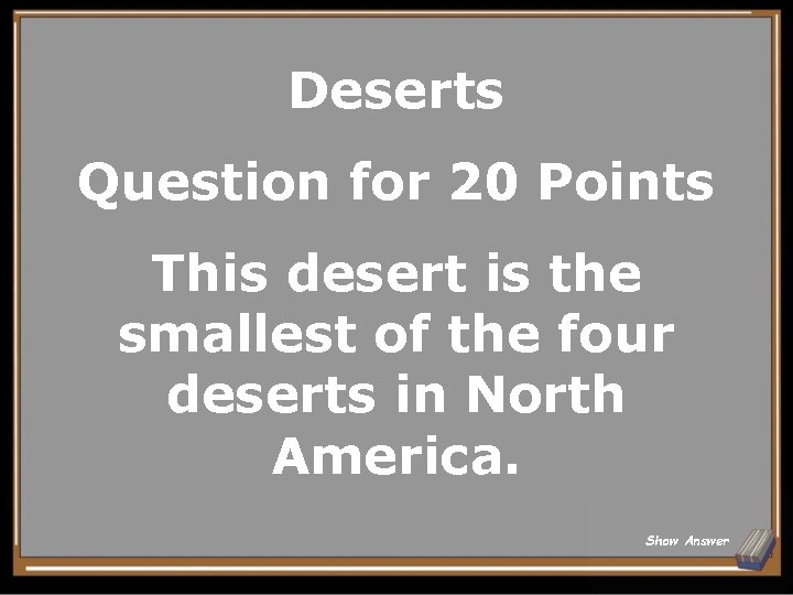Deserts Question for 20 Points This desert is the smallest of the four deserts