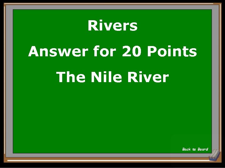 Rivers Answer for 20 Points The Nile River Back to Board 