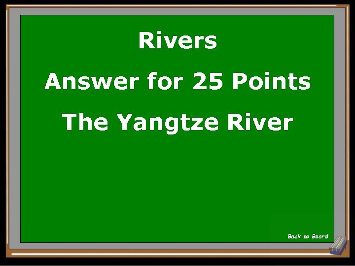 Rivers Answer for 25 Points The Yangtze River Back to Board 