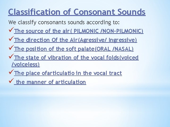 Classification of Consonant Sounds We classify consonants sounds according to: üThe source of the