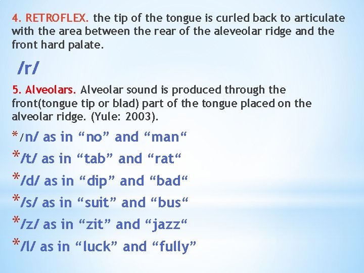 4. RETROFLEX. the tip of the tongue is curled back to articulate with the