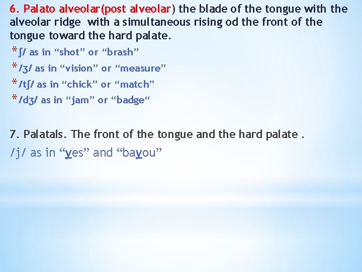 6. Palato alveolar(post alveolar) the blade of the tongue with the alveolar ridge with
